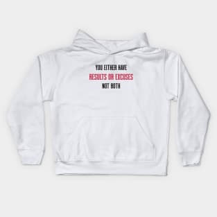 YOU EITHER HAVE RESULTS OR EXCUSES NOT BOTH Kids Hoodie